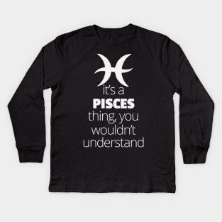 It's A Pisces Thing, You Wouldn't Understand Kids Long Sleeve T-Shirt